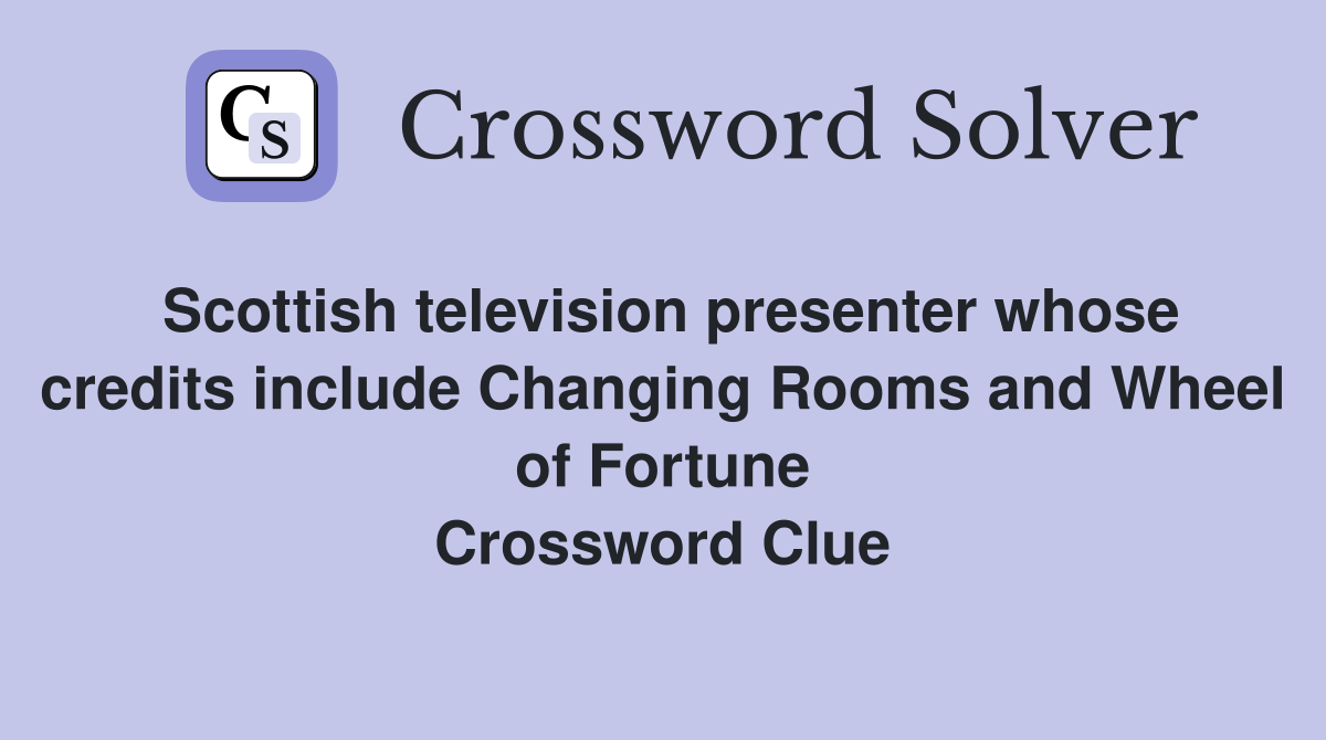 Scottish television presenter whose credits include Changing Rooms and Wheel of Fortune